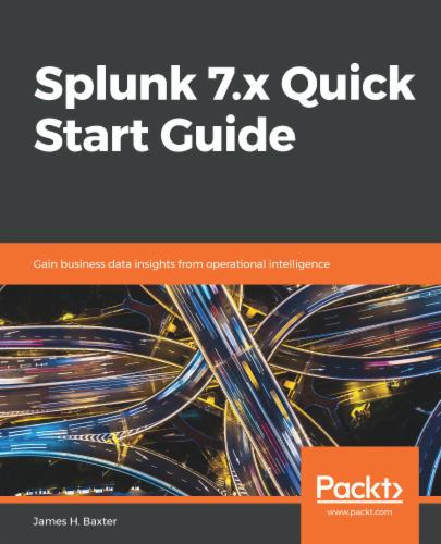 Splunk 7.x Quick Start Guide