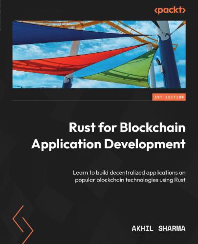 Rust for Blockchain Application Development: Learn to build decentralized applications on popular blockchain technologies using Rust Rust for Blockchain Application Development: Learn to build decentralized applications on popular blockchain technologies using Rust's Cover Image