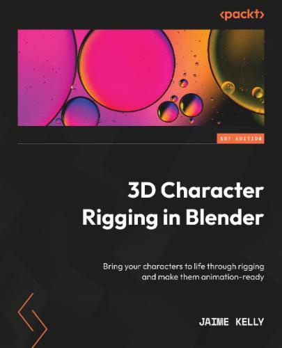 3D Character Rigging in Blender: Bring your characters to life through rigging and make them animation-ready's Cover Image