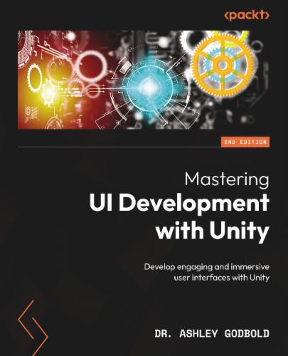 Mastering UI Development with Unity: Develop engaging and immersive user interfaces with Unity's Cover Image