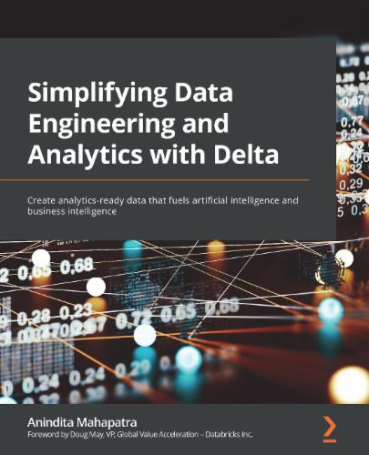 Simplifying Data Engineering and Analytics with Delta: Create analytics-ready data that fuels artificial intelligence and business intelligence Simplifying Data Engineering and Analytics with Delta: Create analytics-ready data that fuels artificial intelligence and business intelligence's Cover Image