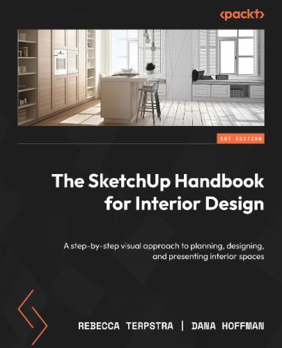 The SketchUp Handbook for Interior Design: A step-by-step visual approach to planning, designing, and presenting interior spaces The SketchUp Handbook for Interior Design: A step-by-step visual approach to planning, designing, and presenting interior spaces's Cover Image
