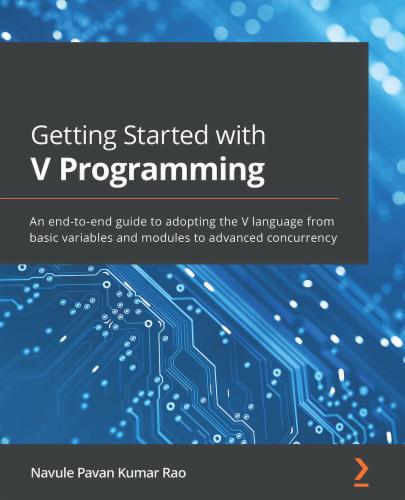 Getting Started with V Programming: An end-to-end guide to adopting the V language from basic variables and modules to advanced concurrency Getting Started with V Programming: An end-to-end guide to adopting the V language from basic variables and modules to advanced concurrency's Cover Image