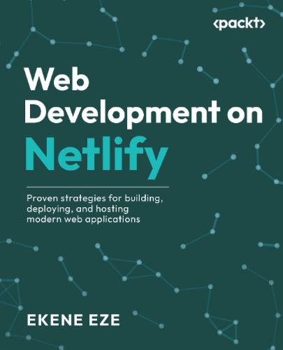 Web Development on Netlify: Proven strategies for building, deploying, and hosting modern web applications's Cover Image