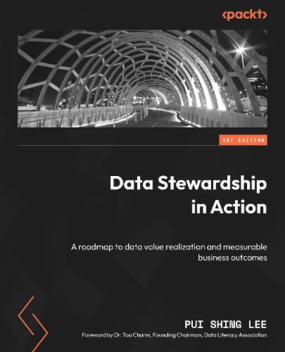 Data Stewardship in Action: A roadmap to data value realization and measurable business outcomes's Cover Image