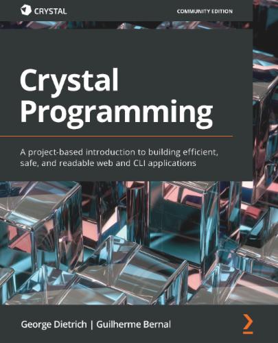 Crystal Programming: A project-based introduction to building efficient, safe, and readable web and CLI applications Crystal Programming: A project-based introduction to building efficient, safe, and readable web and CLI applications's Cover Image