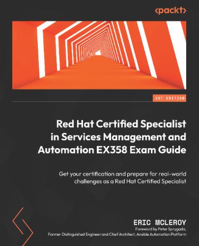 Red Hat Certified Specialist in Services Management and Automation EX358 Exam Guide's Cover Image