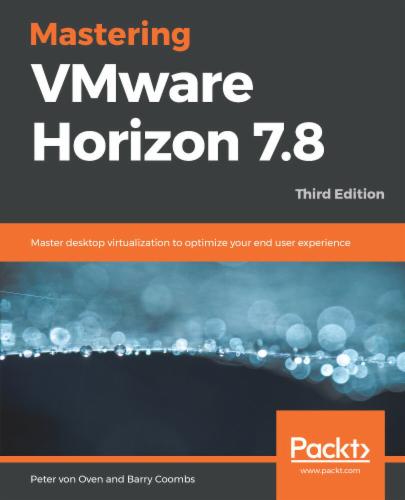Mastering VMware Horizon 7.8: Master desktop virtualization to optimize your end user experience's Cover Image