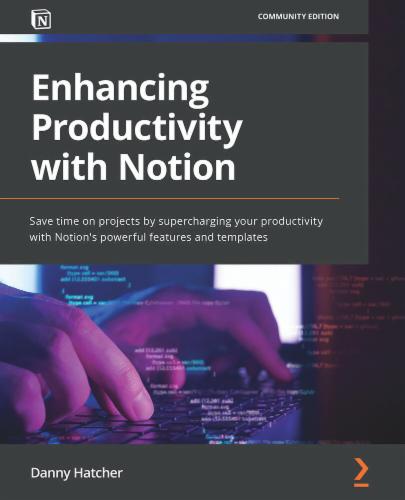 Enhancing Productivity with Notion: Save time on projects by supercharging your productivity with Notion's powerful features and templates's Cover Image