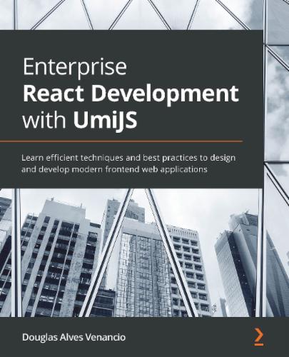 Enterprise React Development with UmiJS: Learn efficient techniques and best practices to design and develop modern frontend web applications's Cover Image