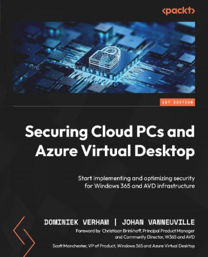 Securing Cloud PCs and Azure Virtual Desktop: Start implementing and optimizing security for Windows 365 and AVD infrastructure's Cover Image