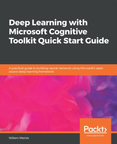 Deep Learning with Microsoft Cognitive Toolkit Quick Start Guide's Cover Image