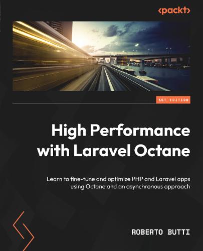 High Performance with Laravel Octane: Learn to fine-tune and optimize PHP and Laravel apps using Octane and an asynchronous approach's Cover Image