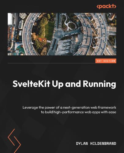SvelteKit Up and Running: Leverage the power of a next-generation web framework to build high-performance web apps with ease's Cover Image
