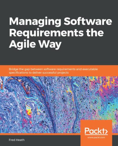 Managing Software Requirements the Agile Way's Cover Image