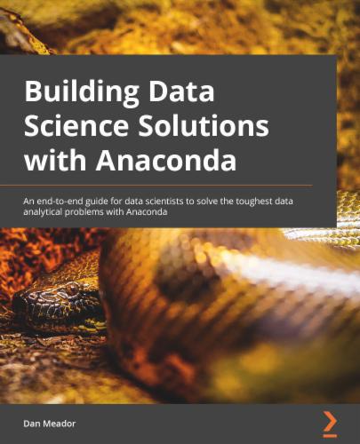 Building Data Science Solutions with Anaconda: A comprehensive starter guide to building robust and complete models Building Data Science Solutions with Anaconda: A comprehensive starter guide to building robust and complete models's Cover Image