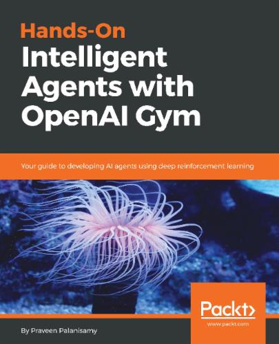 Hands-On Intelligent Agents with OpenAI Gym