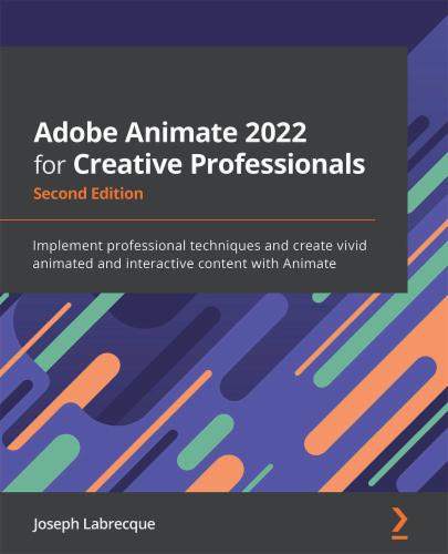 Adobe Animate 2022 for Creative Professionals: Implement professional techniques and create vivid animated and interactive content with Animate's Cover Image