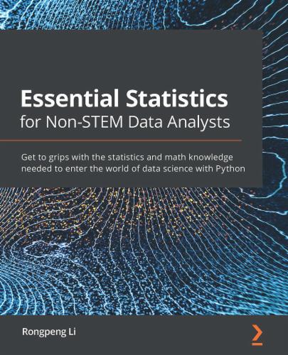 Essential Statistics for Non-STEM Data Analysts: Get to grips with the statistics and math knowledge needed to enter the world of data science with Python's Cover Image