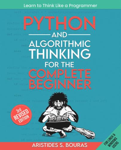 Python and Algorithmic Thinking for the Complete Beginner: Learn to think like a programmer by mastering Python programming and algorithmic foundations Python and Algorithmic Thinking for the Complete Beginner: Learn to think like a programmer by mastering Python programming and algorithmic foundations's Cover Image
