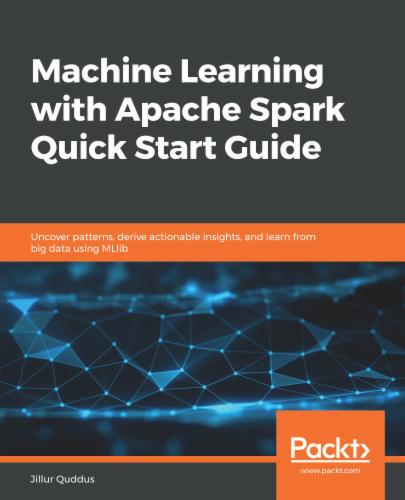 Machine Learning with Apache Spark Quick Start Guide
