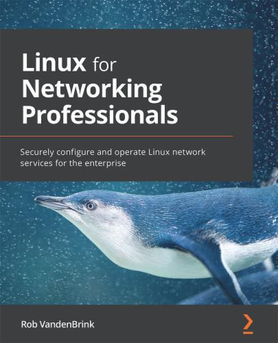 Linux for Networking Professionals: Securely configure and operate Linux network services for the enterprise Linux for Networking Professionals: Securely configure and operate Linux network services for the enterprise's Cover Image