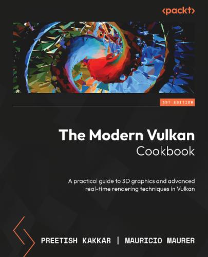 The Modern Vulkan Cookbook: A practical guide to 3D graphics and advanced real-time rendering techniques in Vulkan's Cover Image
