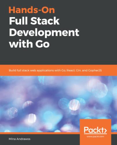 Hands-On Full Stack Development with Go's Cover Image
