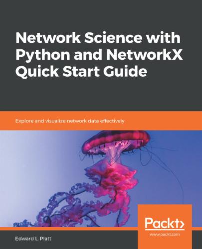 Network Science with Python and NetworkX Quick Start Guide's Cover Image