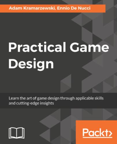 Practical Game Design: Learn the art of game design through applicable skills and cutting-edge insights's Cover Image