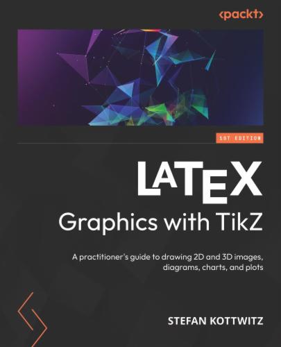 LaTeX Graphics with TikZ: A practitioner's guide to drawing 2D and 3D images, diagrams, charts, and plots's Cover Image