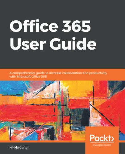 Office 365 User Guide: A comprehensive guide to increase collaboration and productivity with Microsoft Office 365's Cover Image