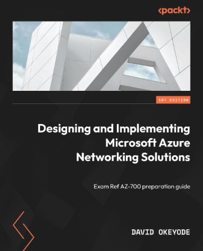 Designing and Implementing Microsoft Azure Networking Solutions: Exam Ref AZ-700 preparation guide's Cover Image