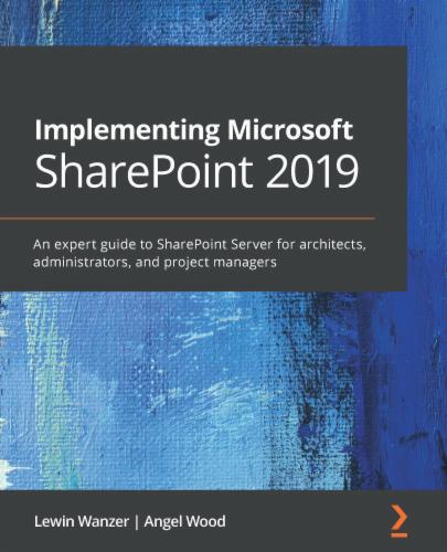 Implementing Microsoft SharePoint 2019: An expert guide to SharePoint Server for architects, administrators, and project managers's Cover Image