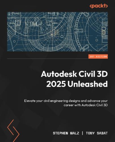 Autodesk Civil 3D 2025 Unleashed: Elevate your civil engineering designs and advance your career with Autodesk Civil 3D's Cover Image