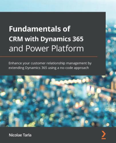 Fundamentals of CRM with Dynamics 365 and Power Platform's Cover Image