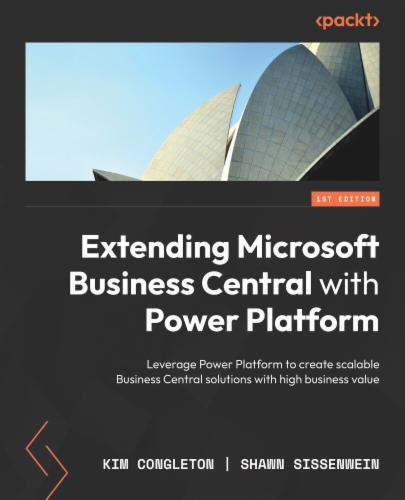 Extending Microsoft Business Central with Power Platform: Leverage Power Platform to create scalable Business Central solutions with high business value's Cover Image