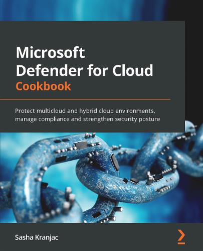 Microsoft Defender for Cloud Cookbook: Protect multicloud and hybrid cloud environments, manage compliance and strengthen security posture's Cover Image