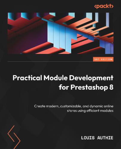 Practical Module development for Prestashop 8: Create modern, customizable, and dynamic online stores using efficient modules's Cover Image