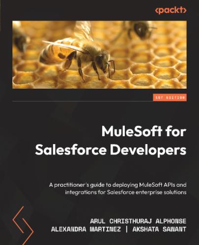 MuleSoft for Salesforce Developers: A practitioner's guide to deploying MuleSoft APIs and integrations for Salesforce enterprise solutions's Cover Image