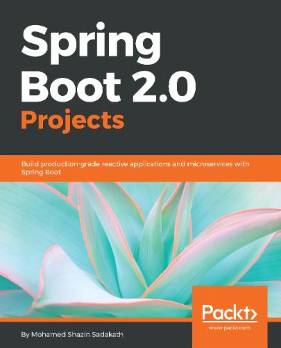 Spring Boot 2.0 Projects: Build production-grade reactive applications and microservices with Spring Boot's Cover Image