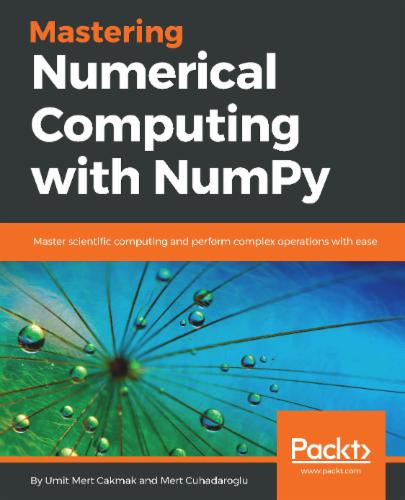 Mastering Numerical Computing with NumPy: Master scientific computing and perform complex operations with ease Mastering Numerical Computing with NumPy: Master scientific computing and perform complex operations with ease's Cover Image