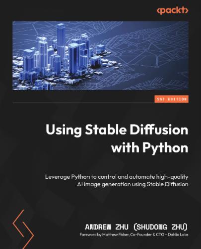 Using Stable Diffusion with Python: Leverage Python to control and automate high-quality AI image generation using Stable Diffusion's Cover Image