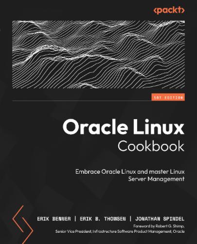 Oracle Linux Cookbook: Embrace Oracle Linux and master Linux Server Management Oracle Linux Cookbook: Embrace Oracle Linux and master Linux Server Management's Cover Image