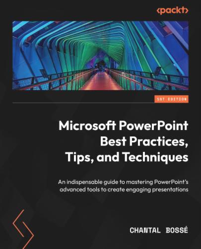 Microsoft PowerPoint Best Practices, Tips, and Techniques: An indispensable guide to mastering PowerPoint's advanced tools to create engaging presentations Microsoft PowerPoint Best Practices, Tips, and Techniques: An indispensable guide to mastering PowerPoint's advanced tools to create engaging presentations's Cover Image