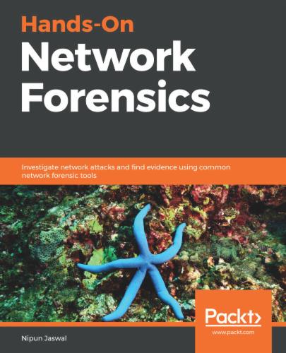 Hands-On Network Forensics: Investigate network attacks and find evidence using common network forensic tools's Cover Image