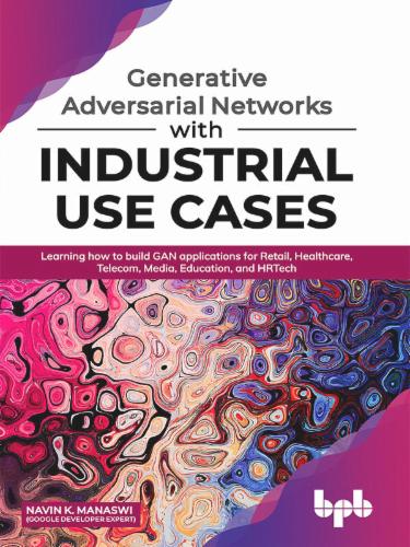 Generative Adversarial Networks with Industrial Use Cases