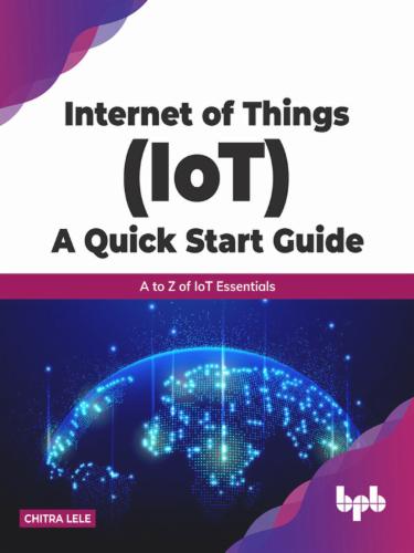 Internet of Things (IoT) A Quick Start Guide