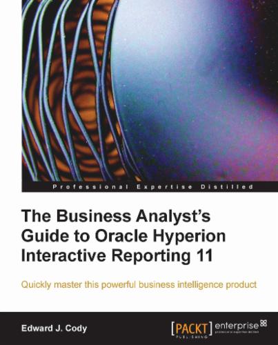 The Business Analyst's Guide to Oracle Hyperion Interactive Reporting 11