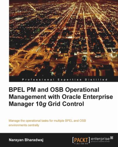 BPEL PM and OSB operational management with Oracle Enterprise Manager 10g Grid Control